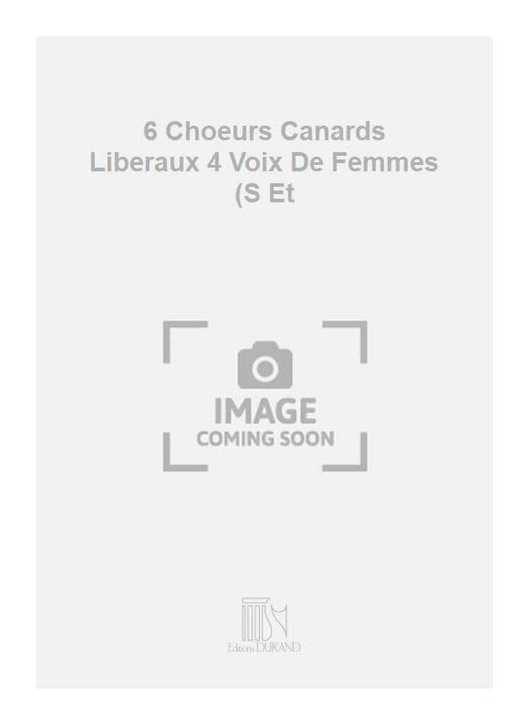 6 Choeurs Canards Liberaux 4 Voix De Femmes (S Et